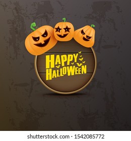 Happy Halloween web wooden board label with Halloween scary pumpkins isolated on grunge grey background . Funky kids Halloween banner or button with greeting text