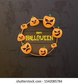 Happy Halloween web wooden board label with Halloween scary pumpkins isolated on grunge grey background . Funky kids Halloween banner or button with greeting text