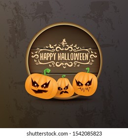 Happy Halloween web wooden board label with Halloween scary pumpkins isolated on grunge grey background . Funky kids Halloween banner or button with greeting text