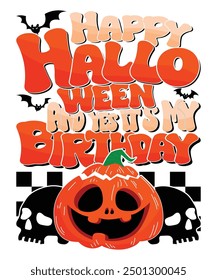 Happy Halloween And Yes It`s My Birthday Happy Halloween shirt print template scary themed horror ghost pumpkin witch boo vector