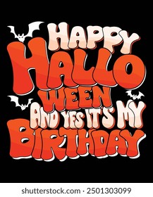 Happy Halloween And Yes It`s My Birthday Happy Halloween shirt print template scary themed horror ghost pumpkin witch boo vector