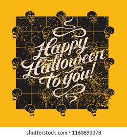 Happy Halloween to you. Halloween calligraphy vintage grunge style poster. Retro vector illustration.