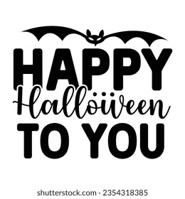 Happy Halloween To You, Halloween quotes SVG cut files Design svg