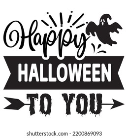 Happy Halloween to you Happy Halloween shirt print template, Pumpkin Fall Witches Halloween Costume shirt design
