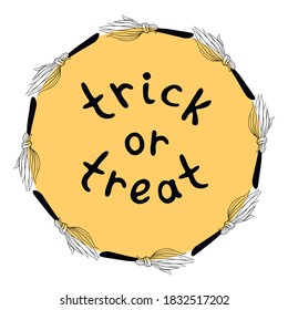 Happy Halloween-round frame of witch broom. Trick or treat -inscription. Holiday and Power girl theme. Border, background or title for greeting card, invitation, party poster, badge, banner