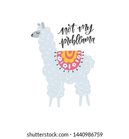 Happy hand drawn lama isolated on white background. Not my probllama hand written quote. Great template for t-shirts design, mugs, greeting cards