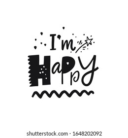 I'm Happy hand drawn lettering phrase  Isolated white background  Black Ink  Vector illustration for banner  poster  t  shirt   postcard 