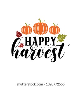 Happy harvest slogan inscription. Vector thanksgiving quote. Illustration for prints on t-shirts and bags, posters, cards. Pumpkin season, Fall vector design. Isolated on white background.