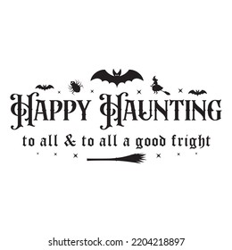 Happy haunting to all and to all a good fright Happy Halloween shirt print template, Pumpkin Fall Witches Halloween Costume shirt design