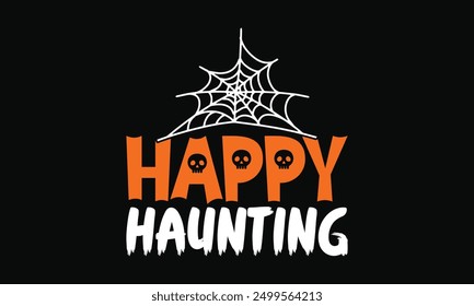 Happy Haunting - Happy Halloween Day T-shirt Design, Halloween vibes, pumpkin shirt.