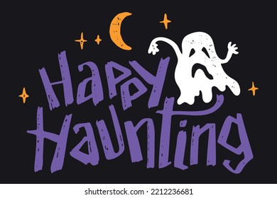 Feliz Haunting. Ilustración con letras de mano de fiesta de Halloween con un fantasma para tarjetas de felicitación o camiseta Imprimir, volante y cartel