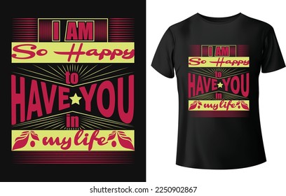 I'm so happy to have you in my life typography t-shirt design for valentines day.