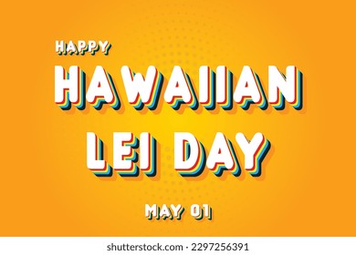 Happy Hawaiian Lei Day, May 01. Calendar of May Retro Text Effect, Vector design