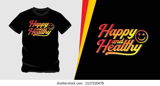 happy and healthy, motivational quote t-shirt design vector graphic
