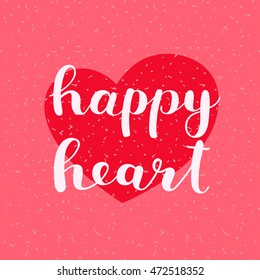 Happy heart. Brush hand lettering. Inspiring quote. Motivating modern calligraphy. Can be used for photo overlays, posters, clothes, cards and more.