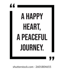 A happy heart, a peaceful journey, inspirational design quote, motivational quotes, typography illustration lettering quotes