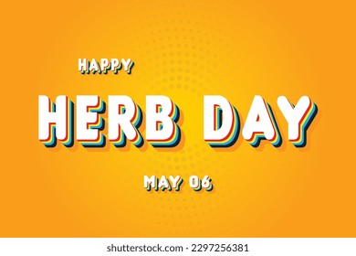 Happy Herb Day, May 06. Calendar of May Retro Text Effect, Vector design