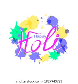 Happy Holi background for celebration of festival of colors vector elements for card. The inscription is made by hand. Suitable for the design of poster, invitation and greeting card.