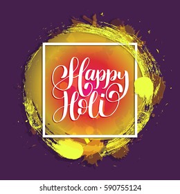 Happy Holi hand lettering greeting card, poster. Indian festival of colours vector background. Holiday of sharing love.