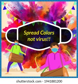 Happy Holi. Spread colors not virus at the festival of Holi. Celebrate festival of colors at home, wear mask and follow social distancing.