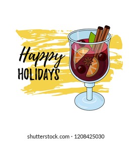 Happy holiday card with Mulled wine. Autumn drink. Christmas holiday cocktail. Vector EPS10. Colorful illustration glintwein with modern calligraphy. Anise star, cinnamon sticks, orange, wine, cloves.