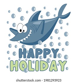 Happy Holiday - funny shark with bubbles. Good for textile print, baby clothes, poster, card, label, travel set and other gifts design.