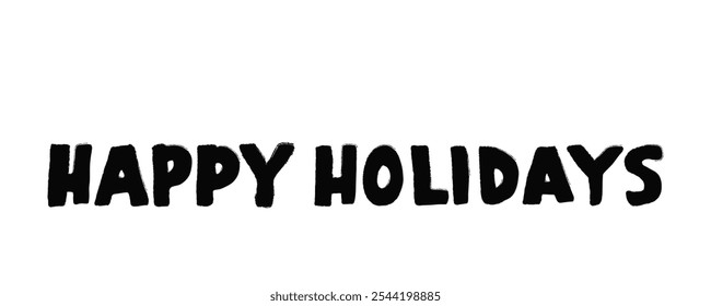 Happy Holiday grunge bold hand drawn lettering. Warm wishes fill the air as people come together to celebrate the winter season, sharing joy and happiness during this special time of year.