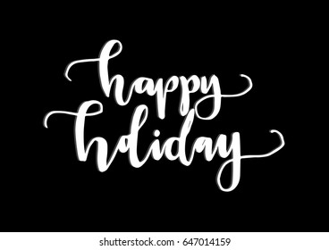 Happy Holiday. Hand Lettering. Modern Calligraphy. Handwritten Inspirational motivational quote.