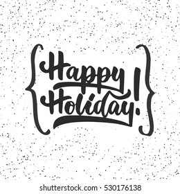 Happy holiday - lettering Christmas and New Year holiday calligraphy phrase isolated on the background with braces. Fun brush ink typography for photo overlays, t-shirt print, flyer, poster design.