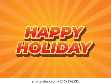 Happy holiday. Text effect design in eye catching color and 3D look