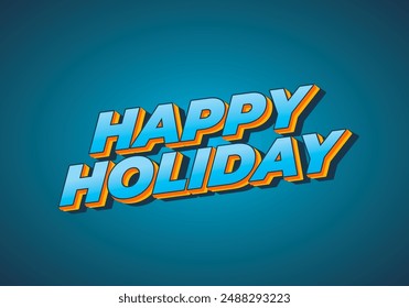 Happy holiday. Text effect design in eye catching color and 3D look