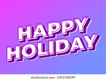 Happy holiday. Text effect design in eye catching color and 3D look