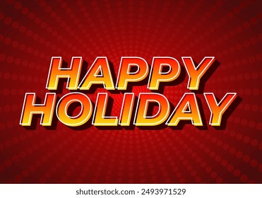 Happy holiday. Text effect design in eye catching color and 3D look