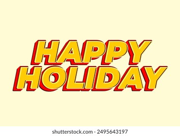 Happy holiday. Text effect design in eye catching color and 3D look