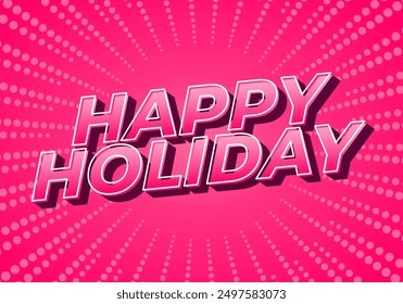 Happy holiday. Text effect design in eye catching color and 3D look