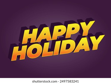 Happy holiday. Text effect design in eye catching color and 3D look