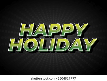 Happy holiday. Text effect design in eye catching color and 3D look