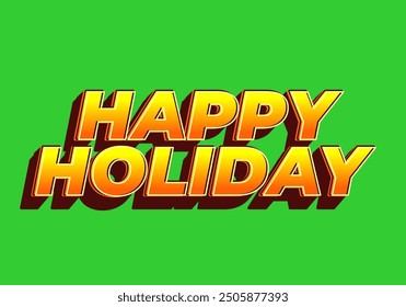 Happy holiday. Text effect design in eye catching color and 3D look