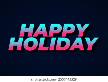 Happy holiday. Text effect design in eye catching color and 3D look