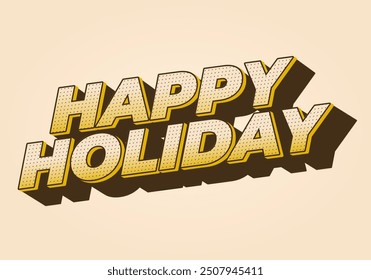 Happy holiday. Text effect design in eye catching color and 3D look