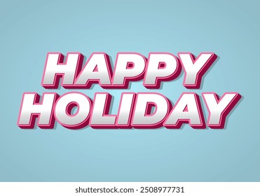 Happy holiday. Text effect design in eye catching color and 3D look