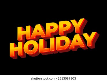 Happy holiday. Text effect design in eye catching color and 3D look