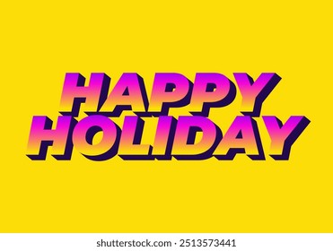 Happy holiday. Text effect design in eye catching color and 3D look