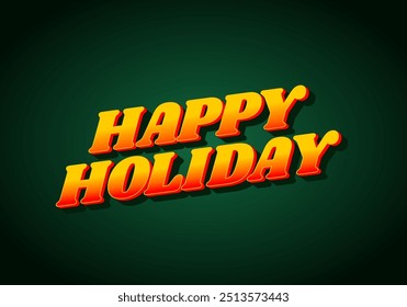 Happy holiday. Text effect design in eye catching color and 3D look