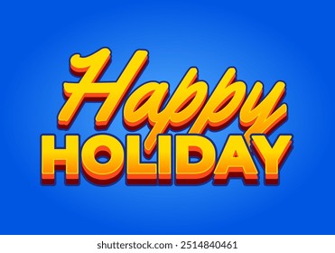 Happy holiday. Text effect design in eye catching color and 3D look