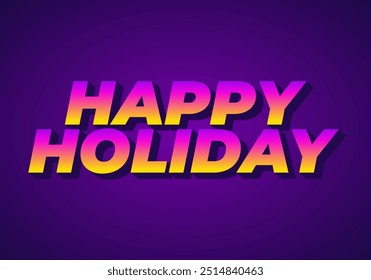 Happy holiday. Text effect design in eye catching color and 3D look