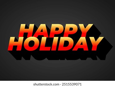 Happy holiday. Text effect design in eye catching color and 3D look