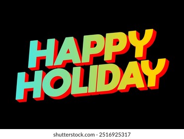 Happy holiday. Text effect design in eye catching color and 3D look