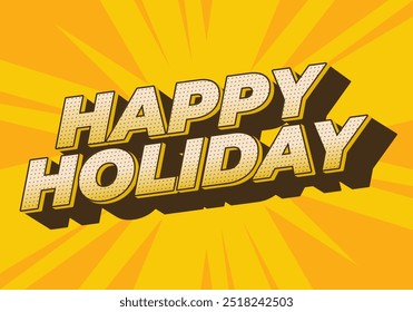 Happy holiday. Text effect design in eye catching color and 3D look