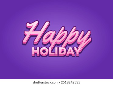 Happy holiday. Text effect design in eye catching color and 3D look